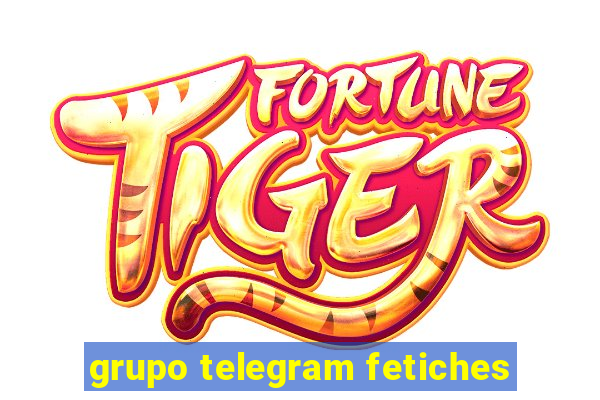 grupo telegram fetiches